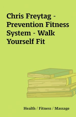 Chris Freytag – Prevention Fitness System – Walk Yourself Fit