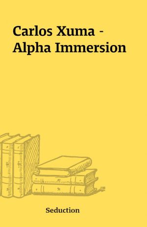 Carlos Xuma – Alpha Immersion