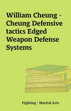 William Cheung – Cheung Defensive tactics Edged Weapon Defense Systems