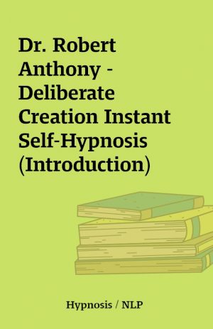 Dr. Robert Anthony – Deliberate Creation Instant Self-Hypnosis (Introduction)