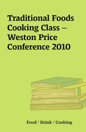 Traditional Foods Cooking Class — Weston Price Conference 2010