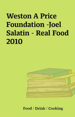 Weston A Price Foundation -Joel Salatin – Real Food 2010