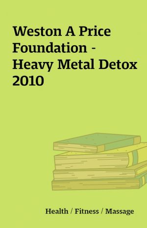 Weston A Price Foundation – Heavy Metal Detox 2010