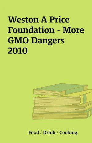 Weston A Price Foundation – More GMO Dangers 2010