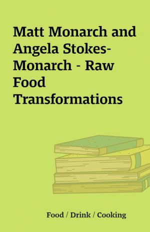 Matt Monarch and Angela Stokes-Monarch – Raw Food Transformations