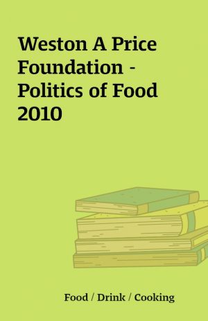 Weston A Price Foundation – Politics of Food 2010