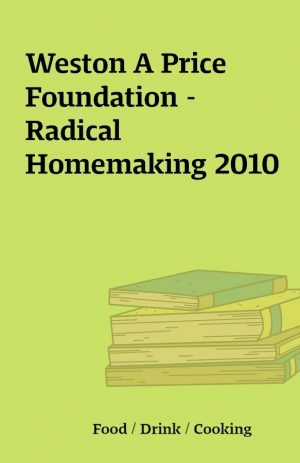 Weston A Price Foundation – Radical Homemaking 2010