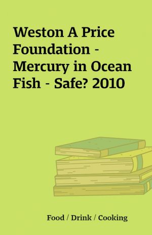 Weston A Price Foundation – Mercury in Ocean Fish – Safe? 2010