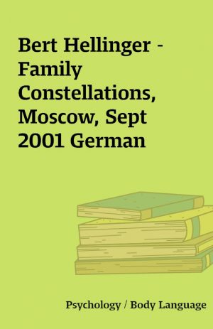 Bert Hellinger – Family Constellations, Moscow, Sept 2001 German