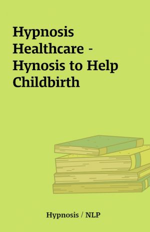 Hypnosis Healthcare – Hynosis to Help Childbirth