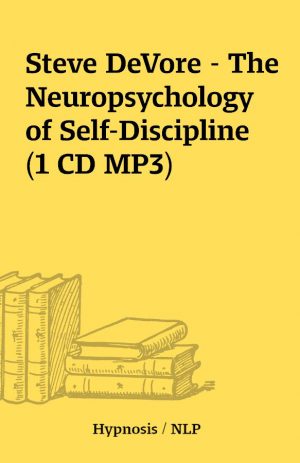 Steve DeVore – The Neuropsychology of Self-Discipline (1 CD MP3)