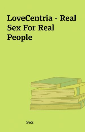 LoveCentria – Real Sex For Real People