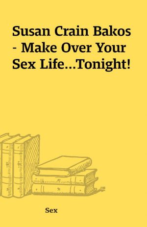 Susan Crain Bakos – Make Over Your Sex Life…Tonight!