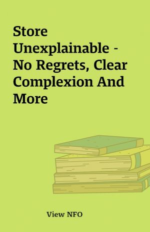 Store Unexplainable –  No Regrets, Clear Complexion And More