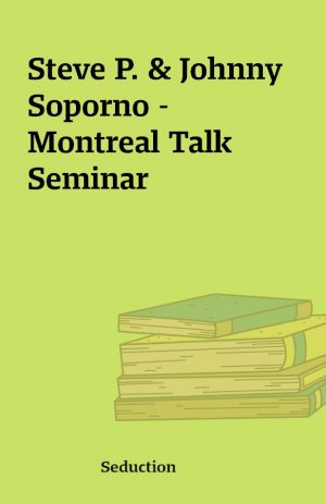 Steve P. & Johnny Soporno – Montreal Talk Seminar