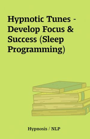 Hypnotic Tunes – Develop Focus & Success (Sleep Programming)