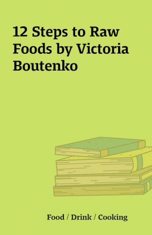 12 Steps to Raw Foods by Victoria Boutenko