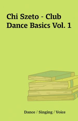 Chi Szeto – Club Dance Basics Vol. 1