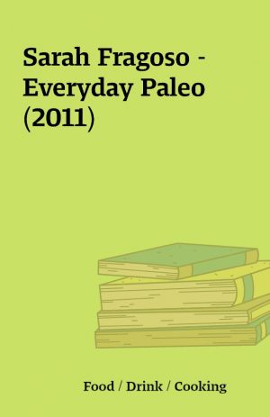 Sarah Fragoso – Everyday Paleo (2011)