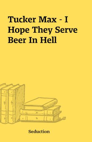 Tucker Max – I Hope They Serve Beer In Hell