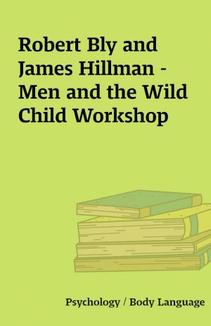 Robert Bly and James Hillman –  Men and the Wild Child Workshop