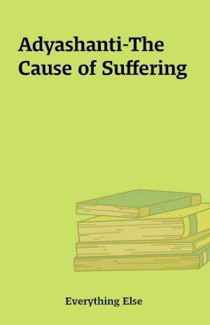 Adyashanti-The Cause of Suffering