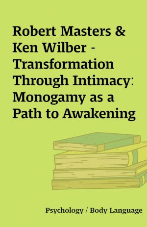 Robert Masters & Ken Wilber – Transformation Through Intimacy: Monogamy as a Path to Awakening