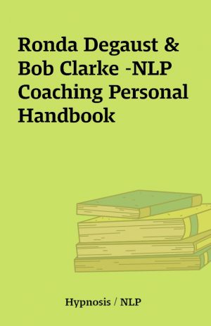 Ronda Degaust & Bob Clarke -NLP Coaching Personal  Handbook