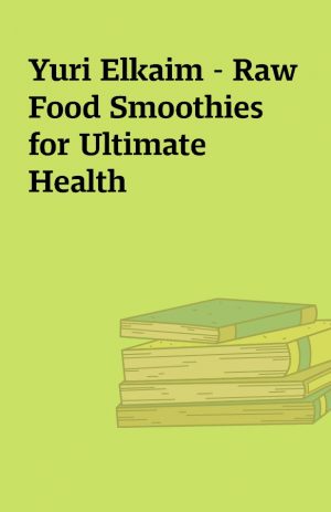 Yuri Elkaim – Raw Food Smoothies for Ultimate Health