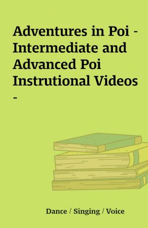 Adventures in Poi – Intermediate and Advanced Poi Instrutional Videos –