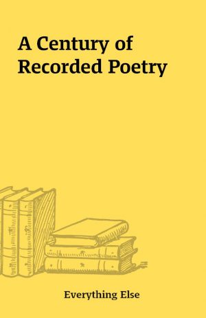 A Century of Recorded Poetry