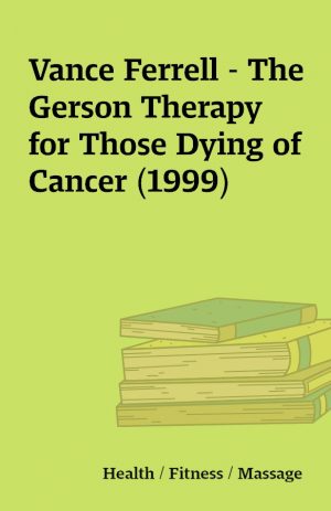 Vance Ferrell – The Gerson Therapy for Those Dying of Cancer (1999)