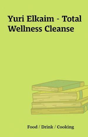 Yuri Elkaim – Total Wellness Cleanse