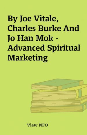 By Joe Vitale, Charles Burke And Jo Han Mok – Advanced Spiritual Marketing