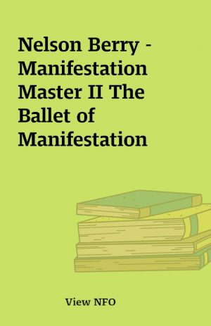 Nelson Berry – Manifestation Master II The Ballet of Manifestation