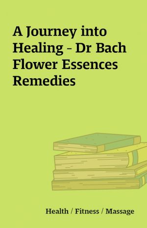 A Journey into Healing – Dr Bach Flower Essences Remedies