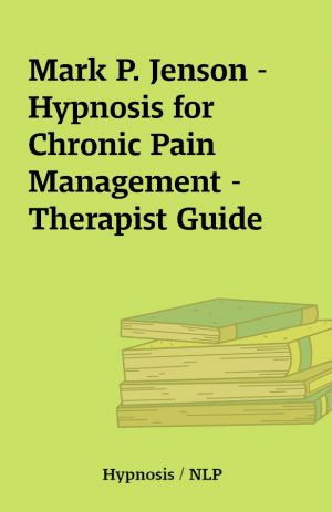 Mark P. Jenson – Hypnosis for Chronic Pain Management – Therapist Guide