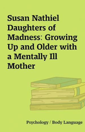 Susan Nathiel  Daughters of Madness: Growing Up and Older with a Mentally Ill Mother