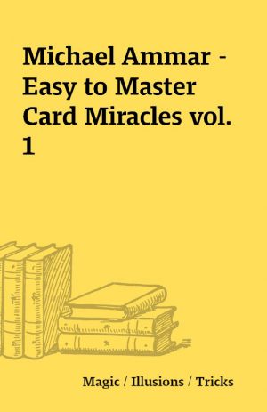 Michael Ammar – Easy to Master Card Miracles vol. 1