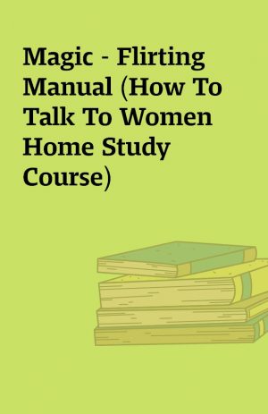 Magic – Flirting Manual (How To Talk To Women Home Study Course)