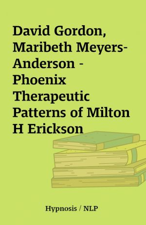 David Gordon, Maribeth Meyers-Anderson – Phoenix Therapeutic Patterns of Milton H Erickson