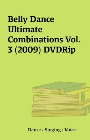 Belly Dance Ultimate Combinations Vol. 3 (2009) DVDRip