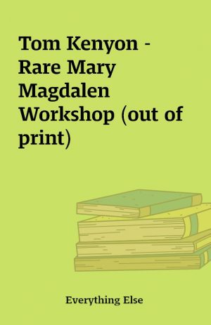 Tom Kenyon – Rare Mary Magdalen Workshop (out of print)