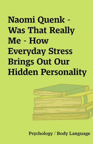 Naomi Quenk – Was That Really Me – How Everyday Stress Brings Out Our Hidden Personality