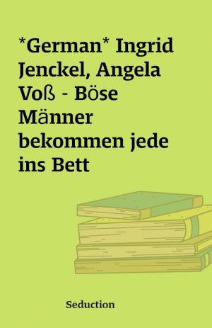 *German* Ingrid Jenckel, Angela Voß – Böse Männer bekommen jede ins Bett