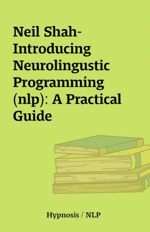 Neil Shah-Introducing Neurolingustic Programming (nlp): A Practical Guide