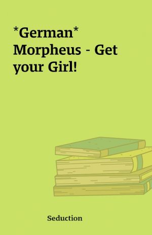 *German* Morpheus – Get your Girl!