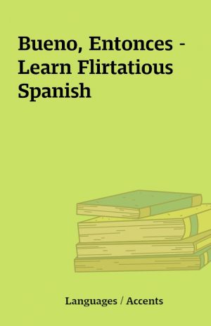 Bueno, Entonces – Learn Flirtatious Spanish