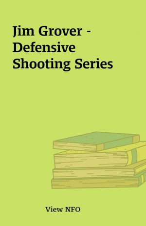 Jim Grover – Defensive Shooting Series