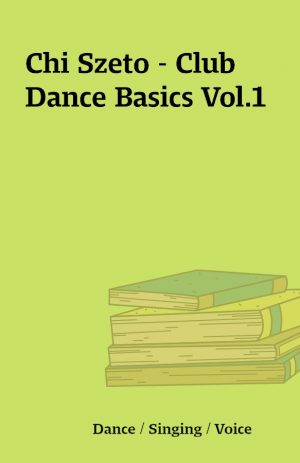 Chi Szeto – Club Dance Basics Vol.1